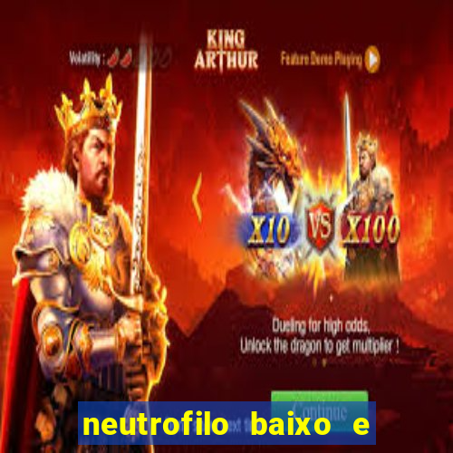 neutrofilo baixo e linfocito alto